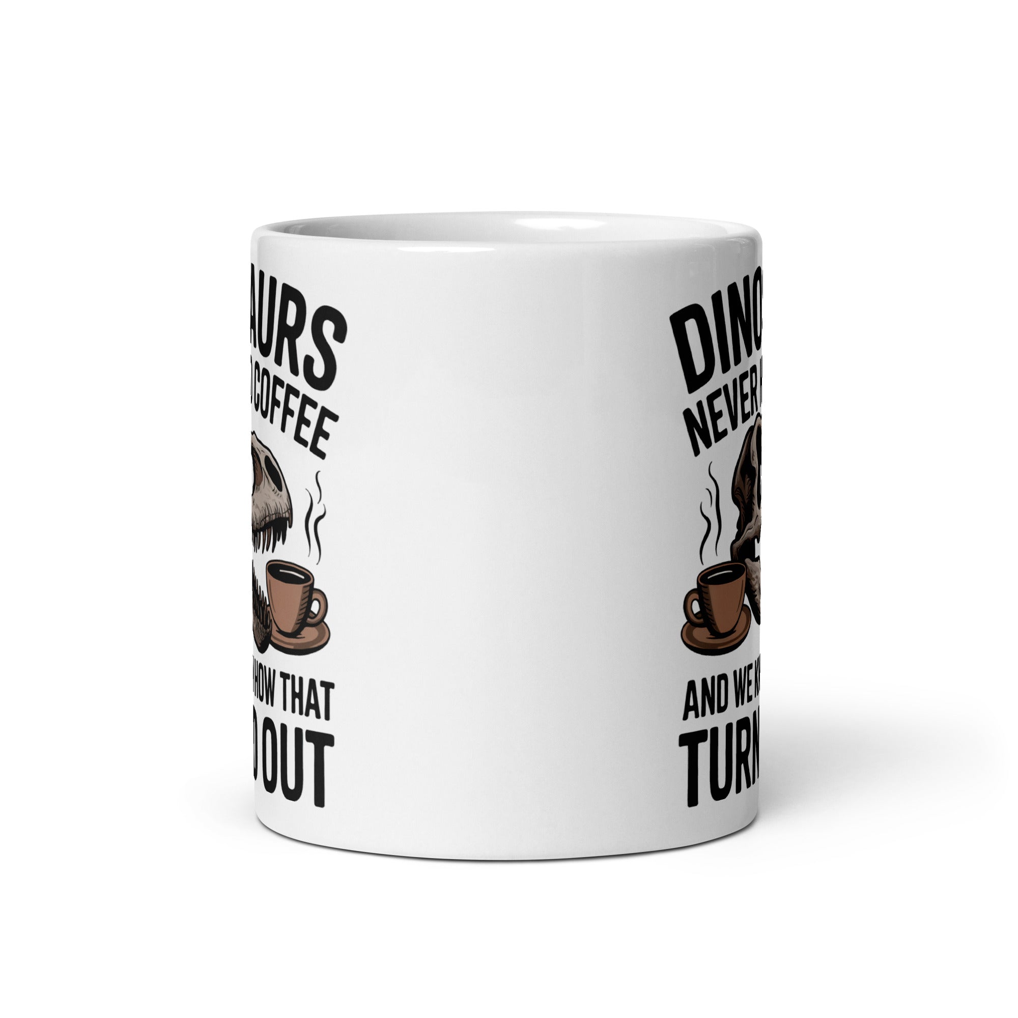 Dinosaurs Never Had Coffee - Dinosaur Mug